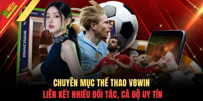 Thể thao V8WIN 1 Chuyên mục thể thao V8WIN liên kết nhiều đối tác, cá độ uy tín