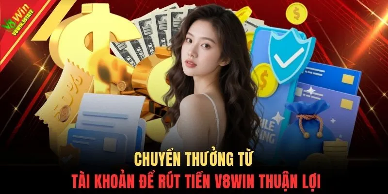 Chuyển thưởng từ tài khoản để rút tiền V8WIN thuận lợi
