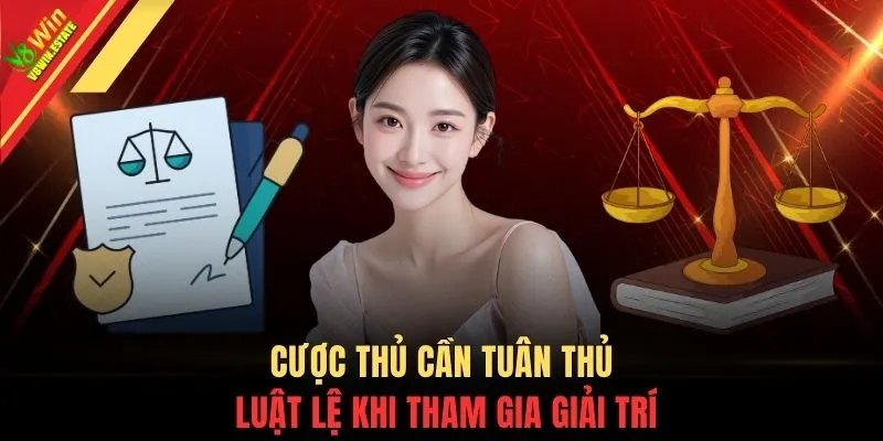 Cược thủ cần tuân thủ luật lệ khi tham gia giải trí