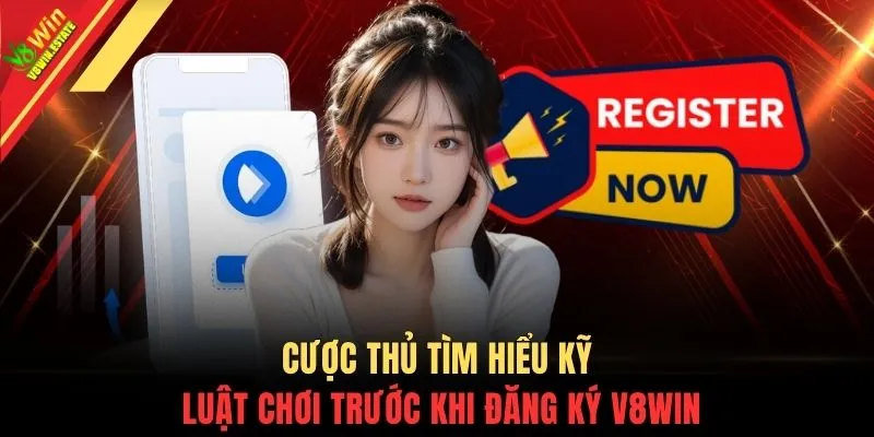 Cược thủ tìm hiểu kỹ luật chơi trước khi đăng ký V8WIN