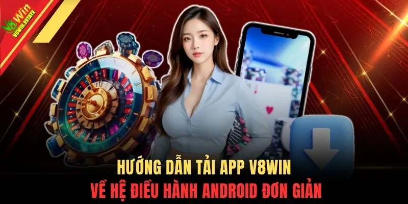 Tải app V8WIN 2 Hướng dẫn tải app V8WIN về hệ điều hành Android đơn giản