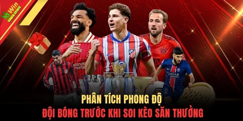 Phân tích phong độ đội bóng trước khi soi kèo săn thưởng