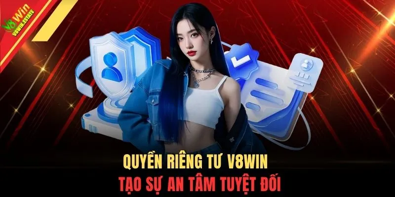 Quyền riêng tư V8WIN 1 Quyền riêng tư V8WIN tạo sự an tâm tuyệt đối