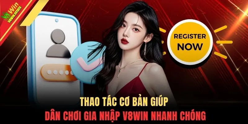 Thao tác cơ bản giúp dân chơi gia nhập V8WIN nhanh chóng