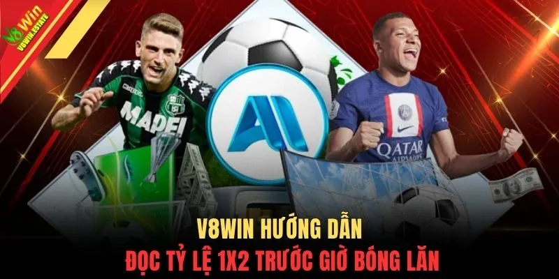 V8WIN hướng dẫn đọc tỷ lệ 1x2 trước giờ bóng lăn